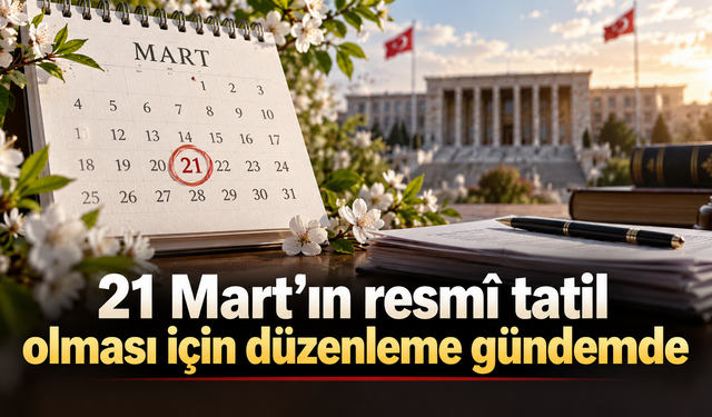 21 Mart’ın resmi tatil olması için düzenleme gündemde: İlk tarih 2027 olacak