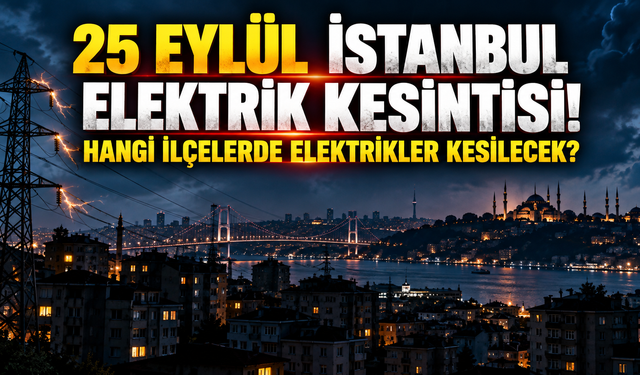 25 Eylül İstanbul elektrik kesintisi! Hangi ilçelerde elektrikler kesilecek?