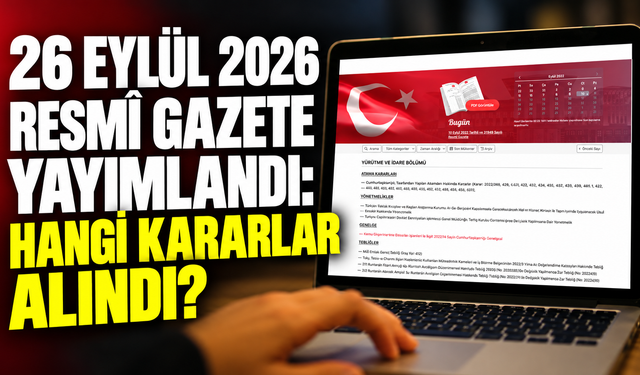 26 Eylül 2026 Resmî Gazete yayımlandı: Hangi kararlar alındı?