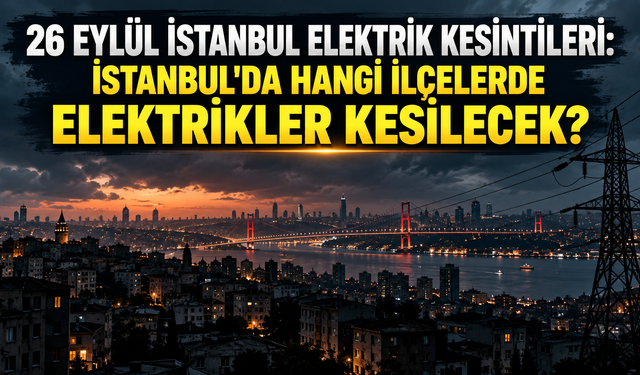 26 Eylül İstanbul elektrik kesintileri: İstanbul'da hangi ilçelerde elektrikler kesilecek?