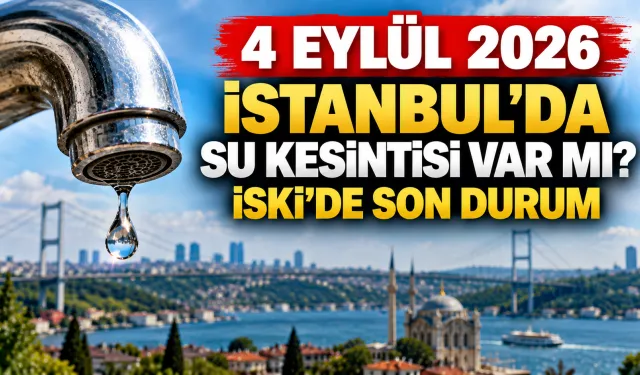 4 Eylül 2026 İstanbul’da su kesintisi var mı? İSKİ’de son durum