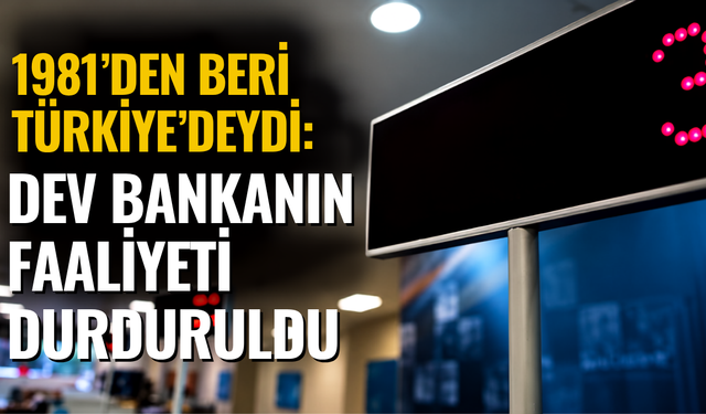1981’den Beri Türkiye’deydi: Dev Bankanın Faaliyeti Durduruldu