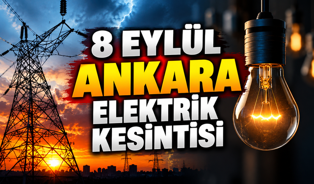 8 Eylül Ankara elektrik kesintisi | Ankara'da hangi ilçelerde elektrikler kesilecek? | EDAŞ Ankara Elektrik Kesintisi