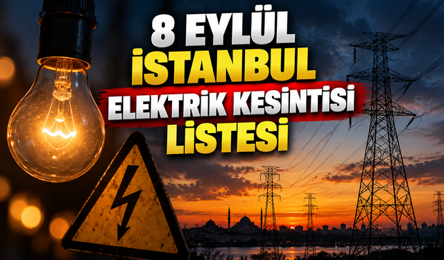 8 Eylül İstanbul elektrik kesintisi listesi | 8 Eylül İstanbul'da hangi ilçelerde elektrik kesilecek?