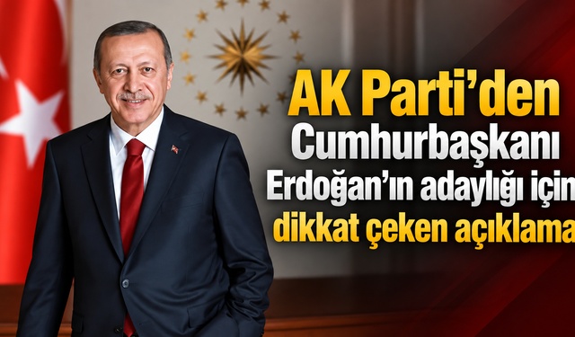 AK Parti'den Cumhurbaşkanı Erdoğan’ın adaylığı için dikkat çeken açıklama