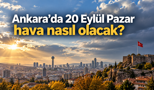 Ankara’da 20 Eylül Pazar hava nasıl olacak? Sağanak yağış bekleniyor