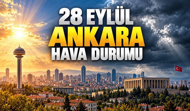 Ankara’da 28 Eylül hava durumu: Gök gürültülü sağanak bekleniyor