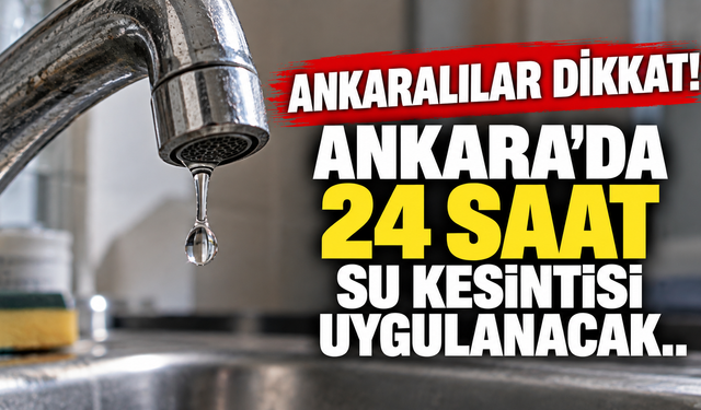 Ankara'da 24 saat su kesintisi uygulanacak.. ASKİ Ankara su kesintisi