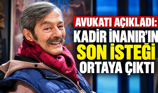 Avukatı açıkladı: Kadir İnanır’ın son isteği ortaya çıktı, tüm mirasını ona bıraktı