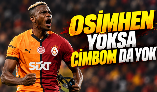 Osimhen yoksa Cimbom da yok