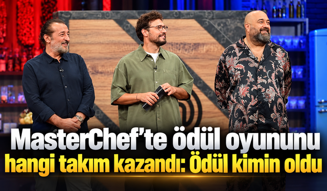 MasterChef’te ödül oyununu hangi takım kazandı: Ödül kimin oldu
