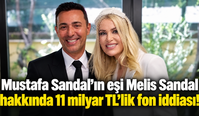 Mustafa Sandal’ın eşi Melis Sandal hakkında 11 milyar TL’lik fon iddiası!