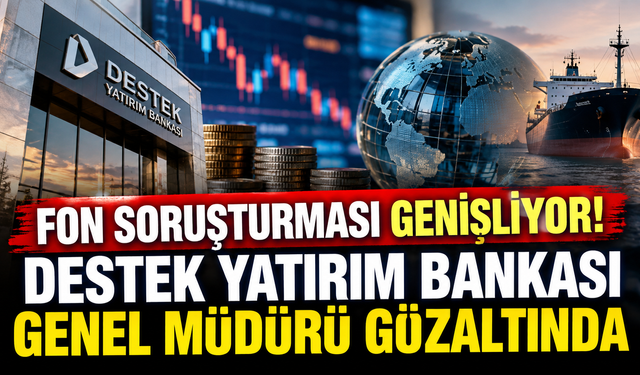 Fon soruşturması genişliyor! Destek Yatırım Bankası Genel Müdürü gözaltında