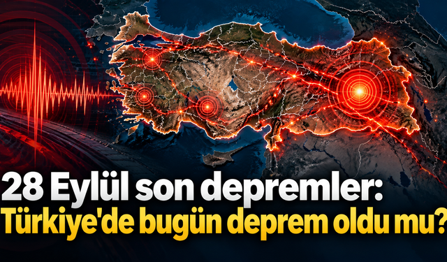 28 Eylül son depremler: Türkiye'de bugün deprem oldu mu?