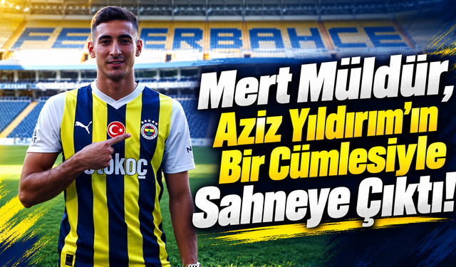 Mert Müldür Kimdir, Neden Gündemde? Mert Müldür, Aziz Yıldırım'ın Bir Cümlesiyle Sahneye Çıktı!