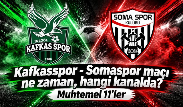 Kafkasspor- Somaspor maçı ne zaman, hangi kanalda? Muhtemel 11'ler