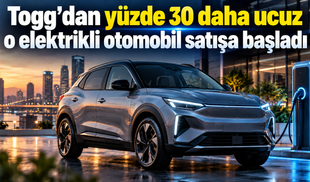 Togg'dan  yüzde 30 daha ucuz o elektrikli otomobil satışa başladı