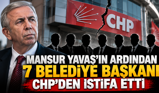 Mansur Yavaş’ın ardından 7 belediye başkanı CHP’den istifa etti
