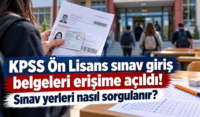 KPSS Ön Lisans sınav giriş belgeleri erişime açıldı! Sınav yerleri nasıl sorgulanır?