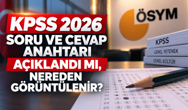 KPSS 2026 Soru ve Cevap Anahtarı Açıklandı mı, Nereden Görüntülenir?