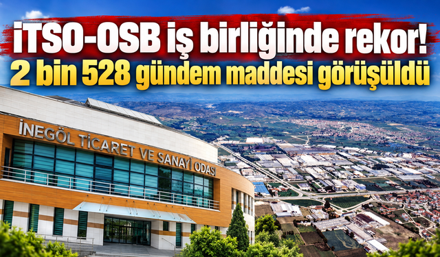 İTSO-OSB iş birliğinde rekor! 2 bin 528 gündem maddesi görüşüldü