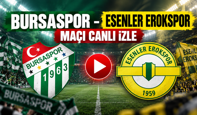 Bursaspor - Esenler Erokspor maçı canlı izle
