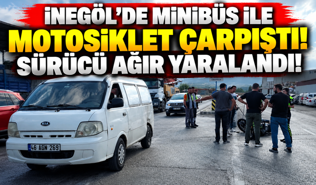 İnegöl’de minibüs ile motosiklet çarpıştı! Sürücü ağır yaralandı
