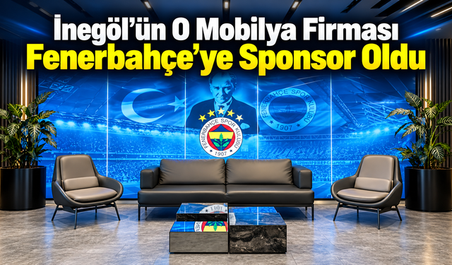 İnegöl’ün O Mobilya Firması Fenerbahçe’ye Sponsor Oldu