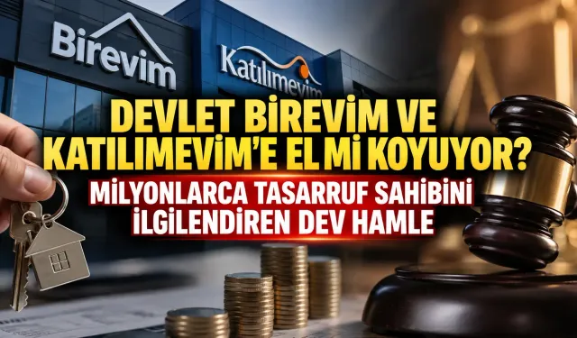 Devlet Birevim ve Katılımevim'e El mi Koyuyor? Milyonlarca Tasarruf Sahibini İlgilendiren Dev Hamle