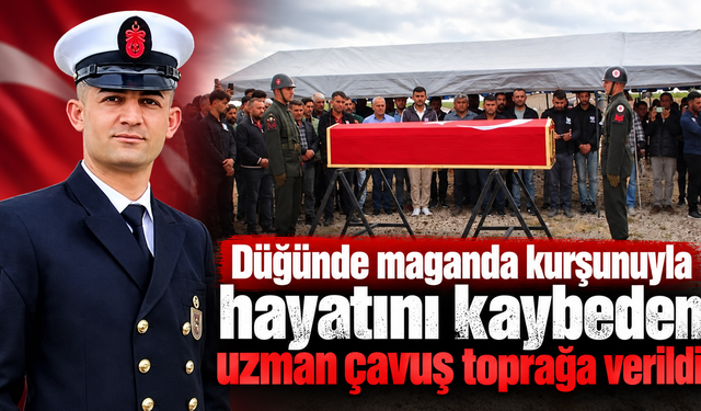 Düğünde maganda kurşunuyla hayatını kaybeden uzman çavuş toprağa verildi