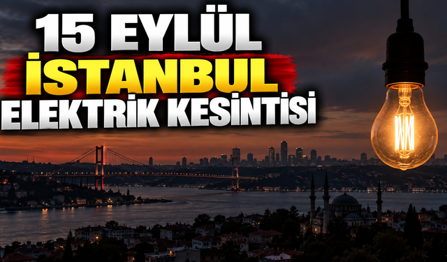 15 Eylül İstanbul elektrik kesintisi: İstanbul'da Hangi ilçelerde elektrikler kesilecek?