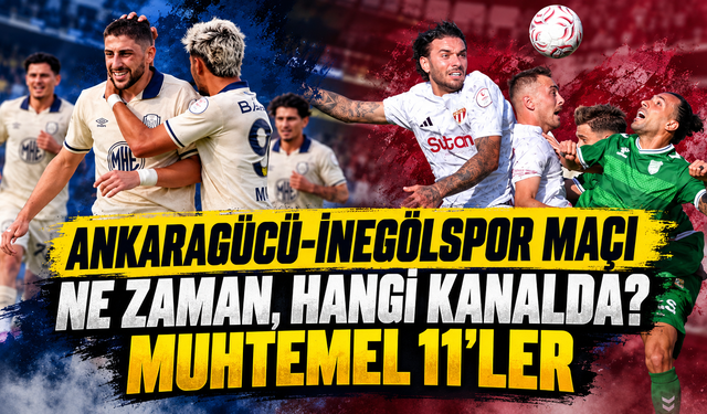 Ankaragücü-İnegölspor maçı  ne zaman, hangi kanalda? Muhtemel 11’ler