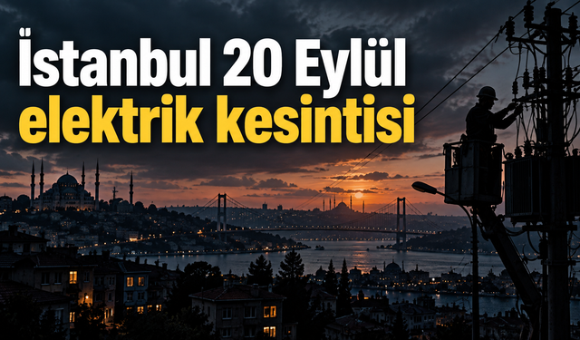 İstanbul 20 Eylül elektrik kesintisi: İşte elektriği kesilecek ilçe ve mahalleler