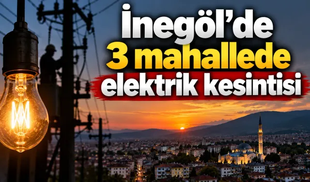 İnegöl’de 3 mahallede elektrik kesintisi - 8 Eylül 2026