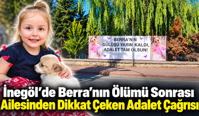 İnegöl’de Berra’nın Ölümü Sonrası Ailesinden Dikkat Çeken Adalet Çağrısı