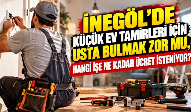 İnegöl'de küçük ev tamirleri için usta bulmak zor mu, hangi işe ne kadar ücret isteniyor?