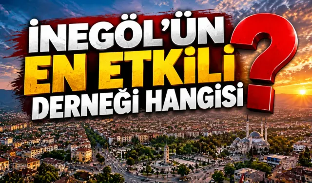 İnegöl’ün en etkili derneği hangisi?