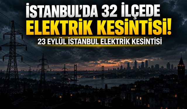 İstanbul’da 32 ilçede elektrik kesintisi! AYEDAŞ ve BEDAŞ saatleri açıkladı | 23 Eylül İstanbul elektrik kesintisi