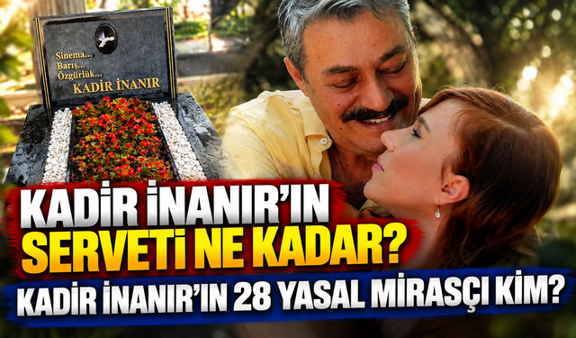 Kadir İnanır’ın serveti ne kadar? Kadir İnanır’ın mirasında neler var, 28 yasal mirasçı kim?