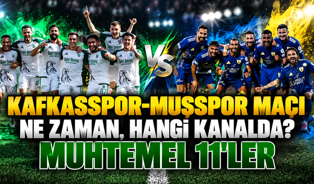 Kafkasspor-Muşspor maçı  ne zaman, hangi kanalda? Muhtemel 11'ler