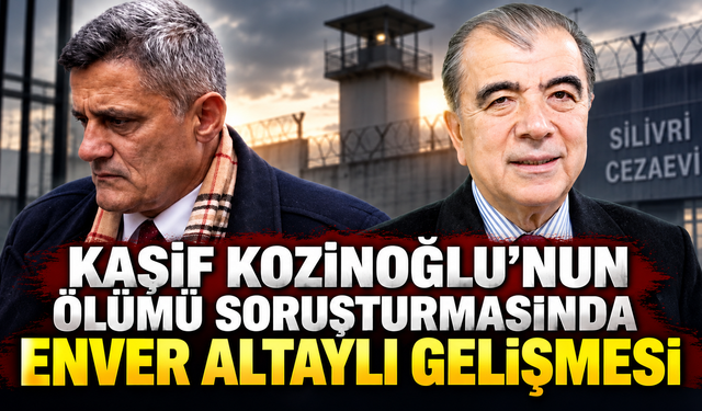 Kaşif Kozinoğlu’nun ölümü soruşturmasında Enver Altaylı gelişmesi