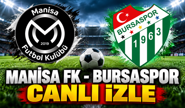 Manisa FK - Bursaspor Canlı İzle | Manisa FK - Bursaspor Canlı Anlatım
