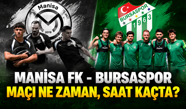 Manisa FK - Bursaspor maçı ne zaman, saat kaçta ve hangi kanalda?