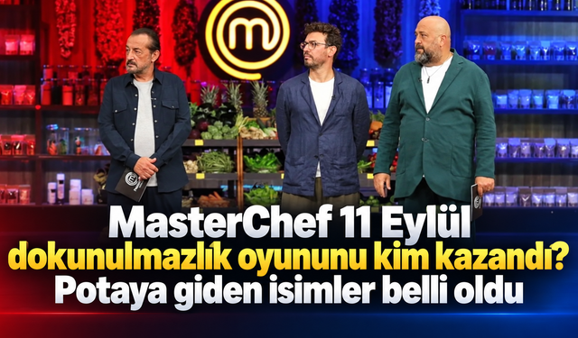 MasterChef 11 Eylül dokunulmazlık oyununu kim kazandı? Potaya giden isimler belli oldu