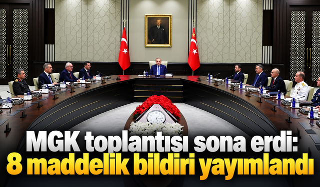 MGK toplantısı sona erdi: 8 maddelik bildiri yayımlandı