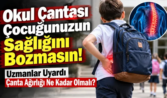 Okul Çantası Çocuğunuzun Sağlığını Bozmasın! Uzmanlar Uyardı Çanta Ağırlığı Ne Kadar Olmalı?