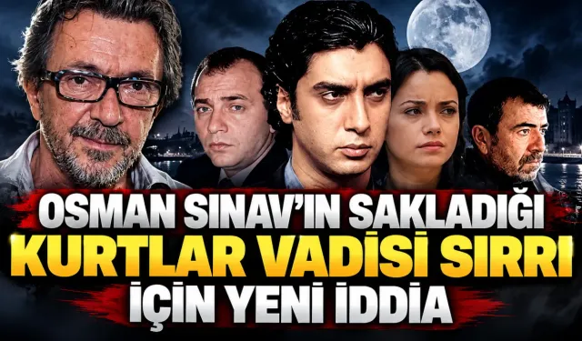 Osman Sınav’ın Sakladığı Kurtlar Vadisi Sırrı İçin Yeni İddia