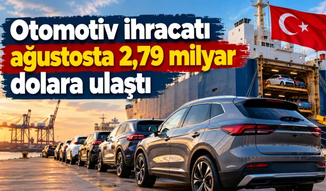 Otomotiv ihracatı ağustosta 2,79 milyar dolara ulaştı