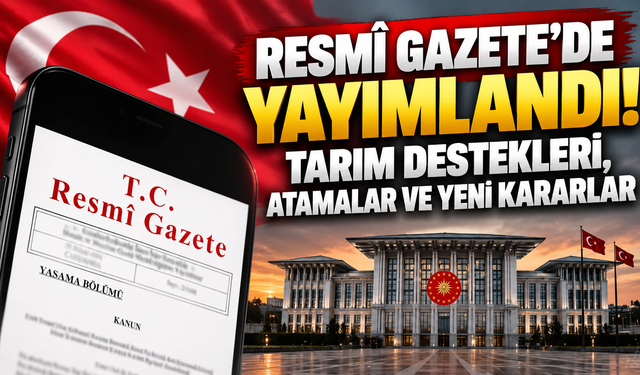 Resmî Gazete’de yayımlandı! Tarım destekleri, atamalar ve yeni kararlar