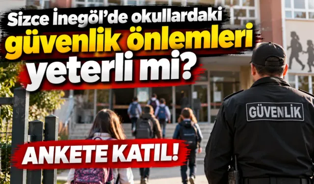 Sizce İnegöl'de okullardaki güvenlik önlemleri yeterli mi?